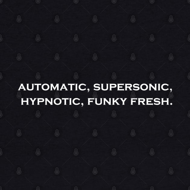 Automatic, Supersonic, Hypnotic, Funky Fresh. by Flint Phoenix